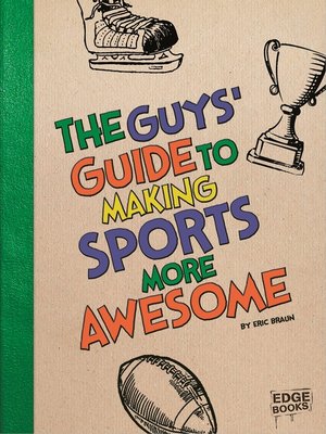 cover image of The Guys' Guide to Making Sports More Awesome
